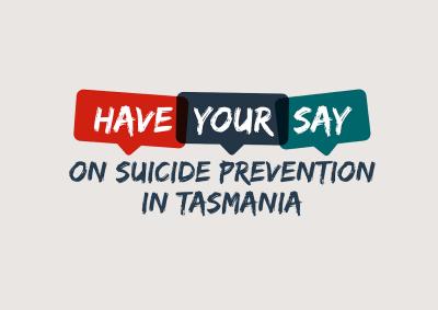 Have your say on suicide prevention in Tasmania