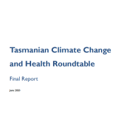 Thumbnail image of the Tasmanian Climate Change and Health Roundtable - Final Report 