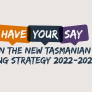 Have your say on the next Tasmanian Drug Strategy 2022-2027