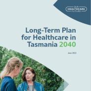 Thumbnail of the first page of the Long-Term Plan for healthcare in Tasmania 2040 exposure draft